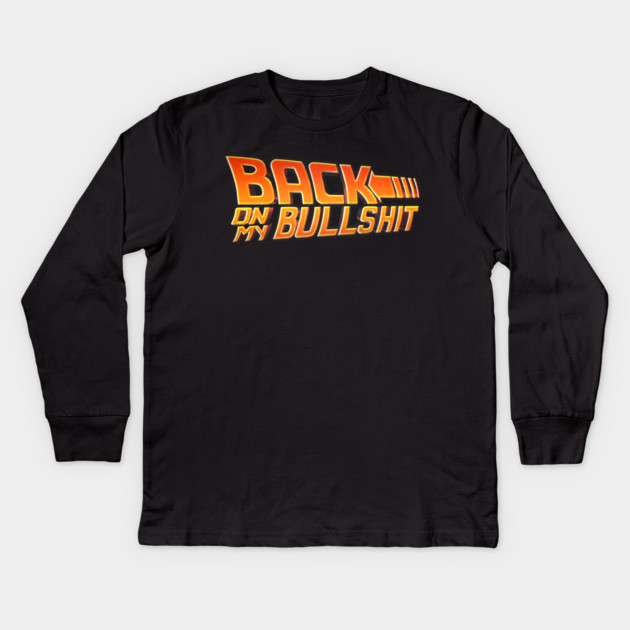 Back on my BS Kids Long Sleeve T-Shirt by Tv Moments
