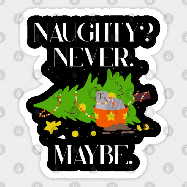 Mischief Cat Topples Christmas Tree — Naughty? Never. Maybe. Sticker by Creatifly Graphic Tees