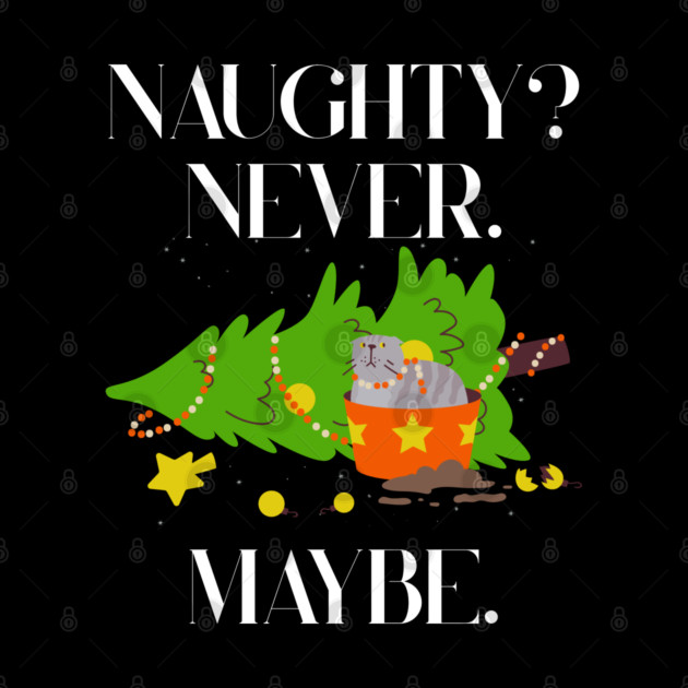 Mischief Cat Topples Christmas Tree — Naughty? Never. Maybe. by Creatifly Graphic Tees