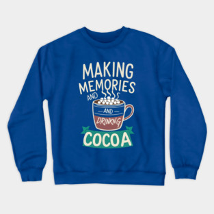Making Memories & Drinking Cocoa Crewneck Sweatshirt
