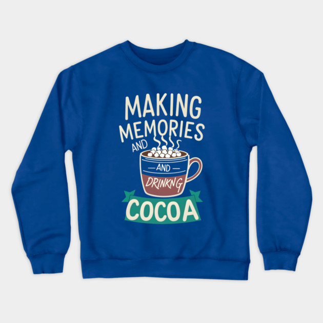 Making Memories & Drinking Cocoa Crewneck Sweatshirt by stitchloom