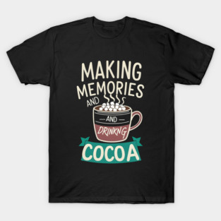 Making Memories & Drinking Cocoa T-Shirt