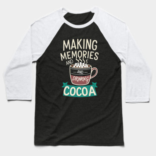 Making Memories & Drinking Cocoa Baseball T-Shirt