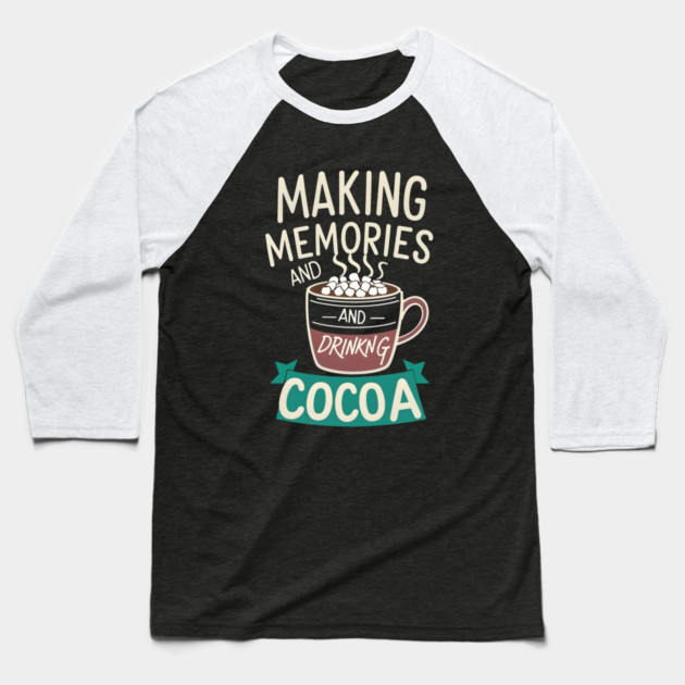 Making Memories & Drinking Cocoa Baseball T-Shirt by stitchloom