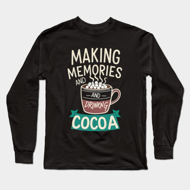 Making Memories & Drinking Cocoa Long Sleeve T-Shirt by stitchloom