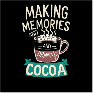 Making Memories & Drinking Cocoa Posters and Art