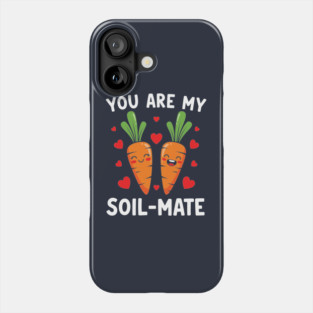 You Are My Soil-Mate Phone Case