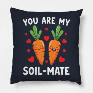 You Are My Soil-Mate Pillow