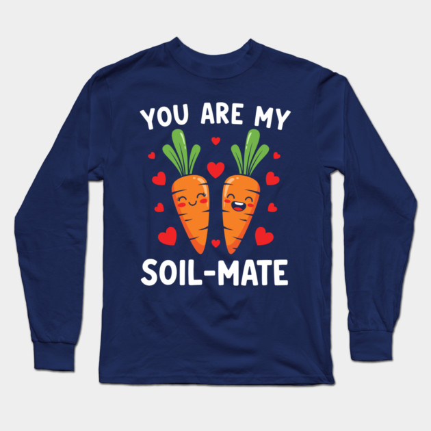 You Are My Soil-Mate Long Sleeve T-Shirt by enrynz