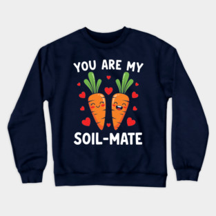 You Are My Soil-Mate Crewneck Sweatshirt