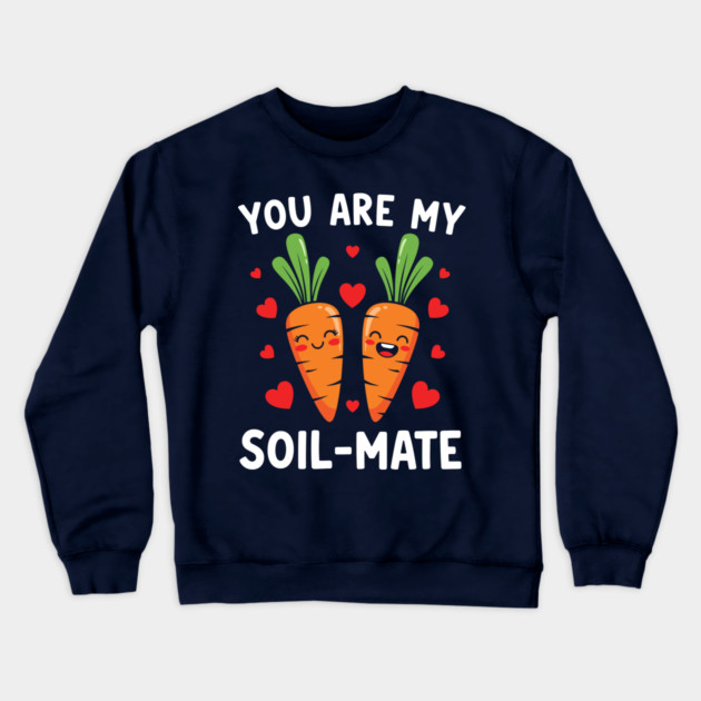 You Are My Soil-Mate Crewneck Sweatshirt by enrynz