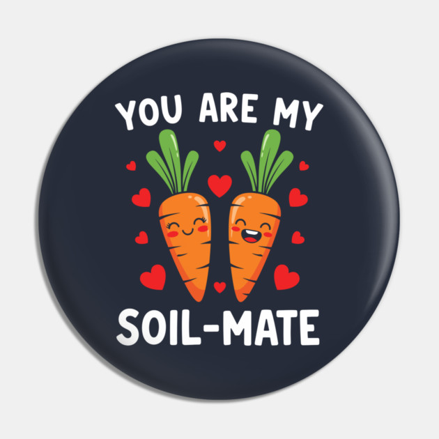 You Are My Soil-Mate Pin by enrynz