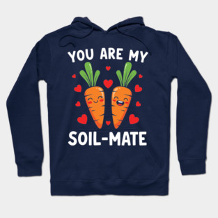 You Are My Soil-Mate Hoodie