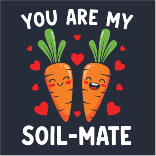 You Are My Soil-Mate Posters and Art