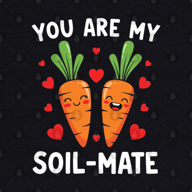 You Are My Soil-Mate by Digironin