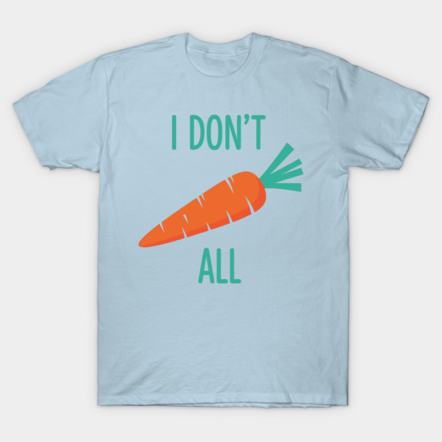 I don't Carrot All T-Shirt by enrynz