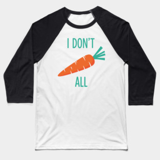 I don't Carrot All Baseball T-Shirt