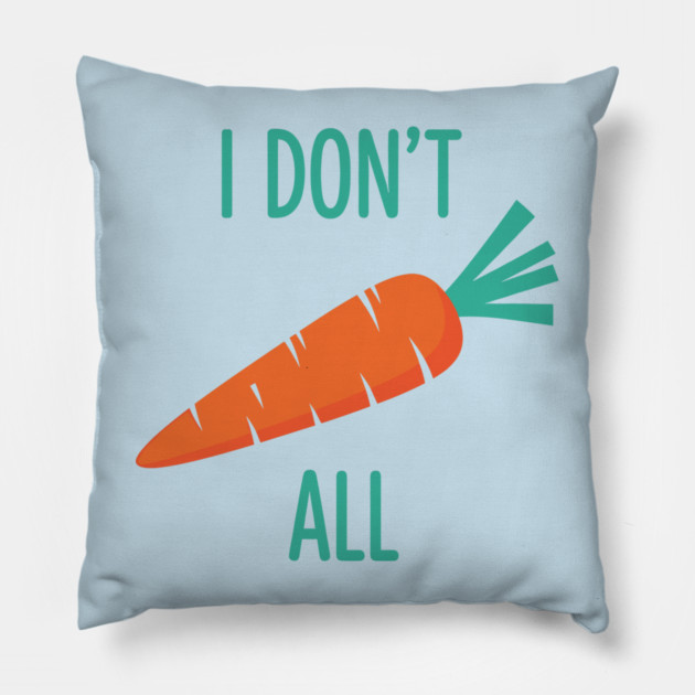 I don't Carrot All Pillow by enrynz