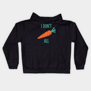 I don't Carrot All Kids Hoodie