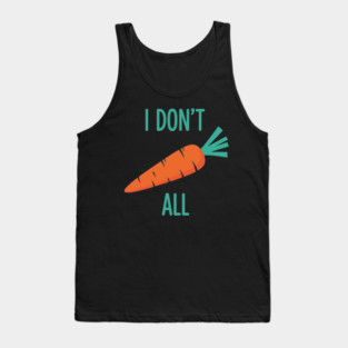 I don't Carrot All Tank Top