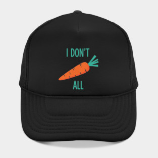 I don't Carrot All Hat