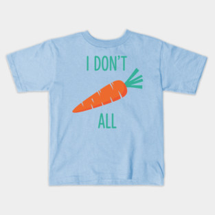 I don't Carrot All Kids T-Shirt
