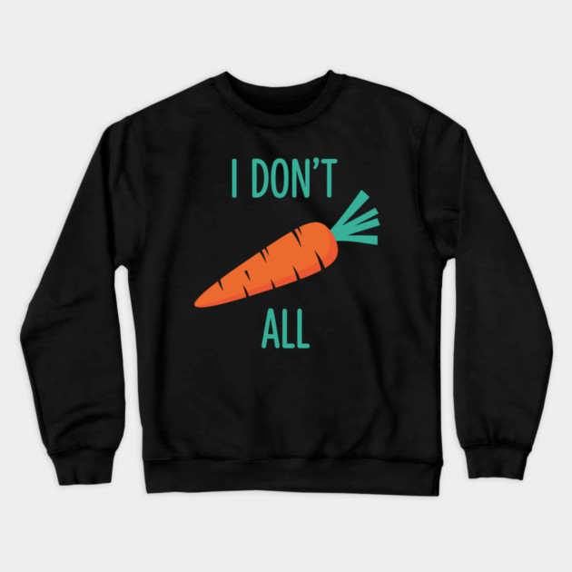 I don't Carrot All Crewneck Sweatshirt by enrynz