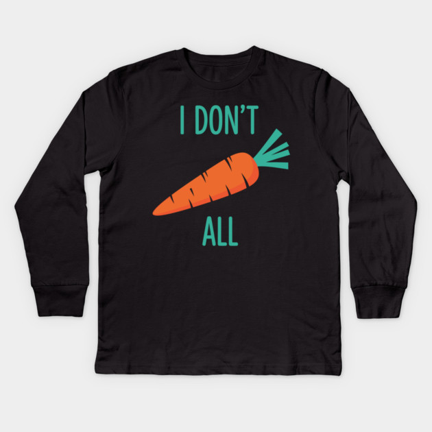 I don't Carrot All Kids Long Sleeve T-Shirt by enrynz