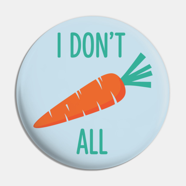 I don't Carrot All Pin by enrynz