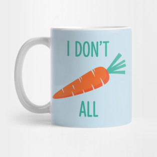 I don't Carrot All Mug