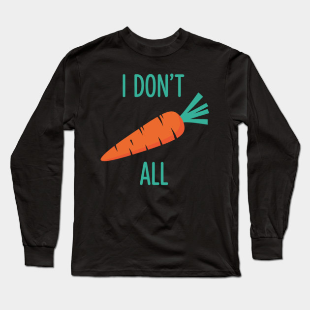 I don't Carrot All Long Sleeve T-Shirt by enrynz