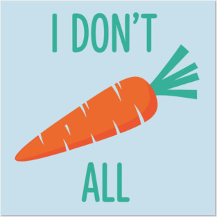 I don't Carrot All Posters and Art