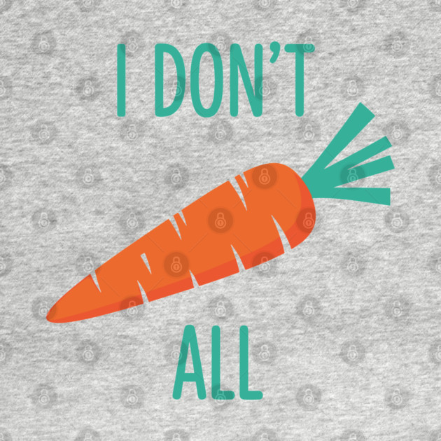 I don't Carrot All by Digironin