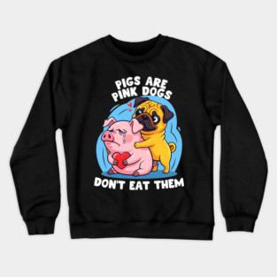 Pigs Are Pink Dogs Crewneck Sweatshirt