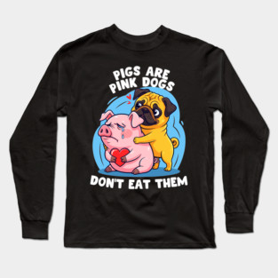 Pigs Are Pink Dogs Long Sleeve T-Shirt