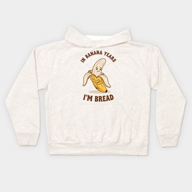 In Banana Years, I'm Bread Kids Hoodie by enrynz