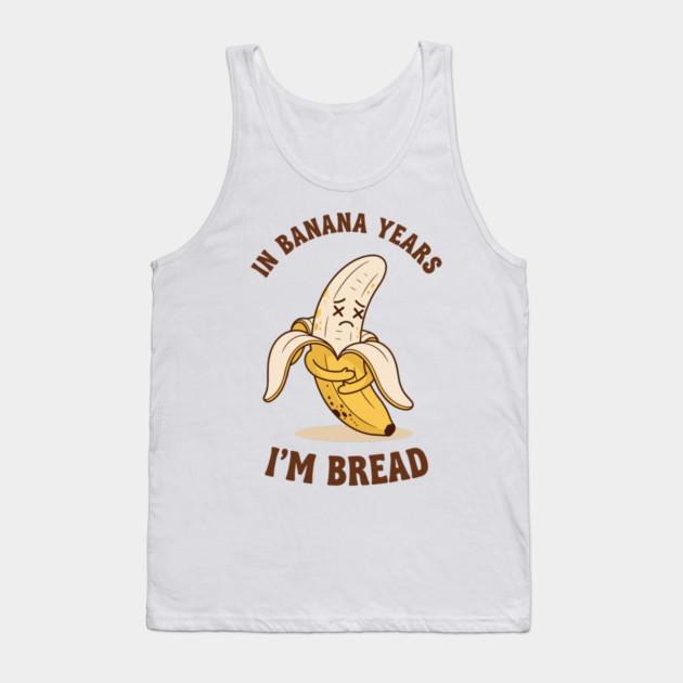 In Banana Years, I'm Bread Tank Top by enrynz