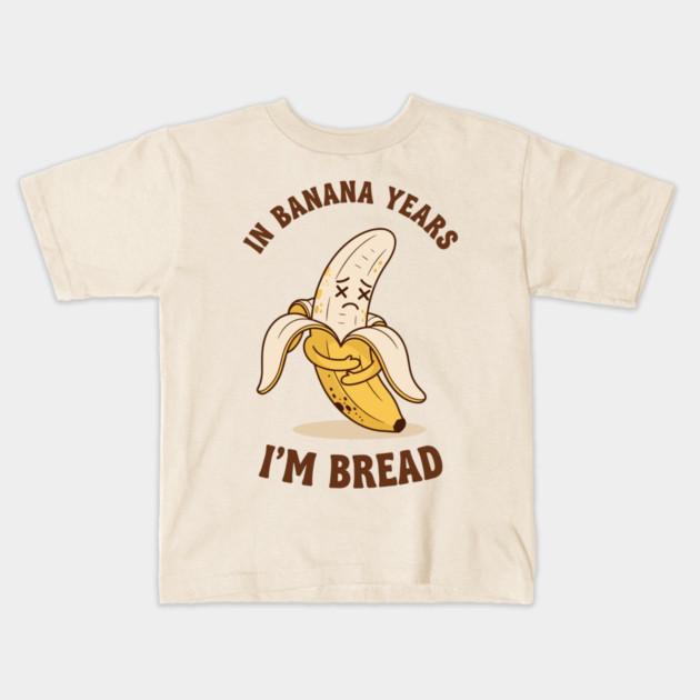 In Banana Years, I'm Bread Kids T-Shirt by enrynz