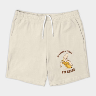 In Banana Years, I'm Bread Shorts