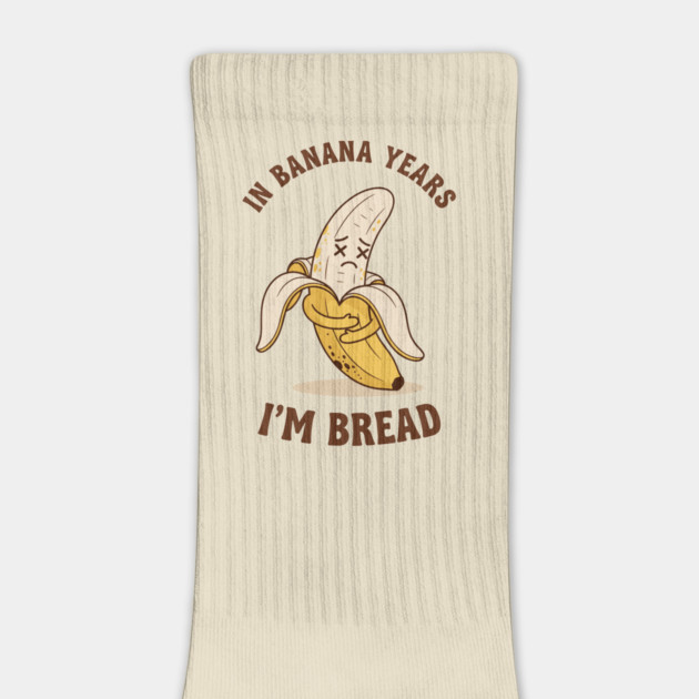 In Banana Years, I'm Bread by enrynz