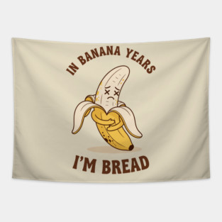 In Banana Years, I'm Bread Tapestry