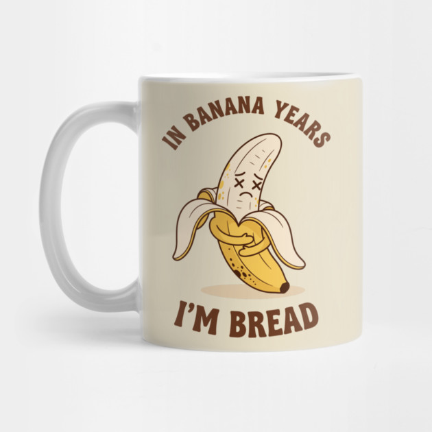 In Banana Years, I'm Bread by enrynz