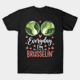 Everyday I'm Brusselin T-Shirt