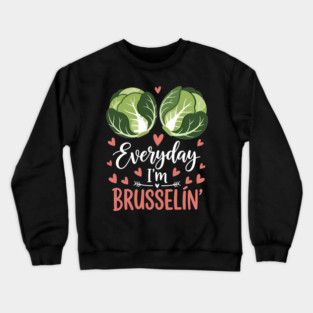Everyday I'm Brusselin Crewneck Sweatshirt
