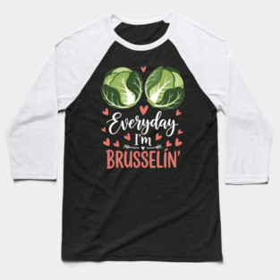 Everyday I'm Brusselin Baseball T-Shirt