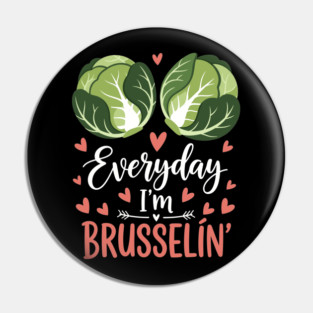 Everyday I'm Brusselin Pin