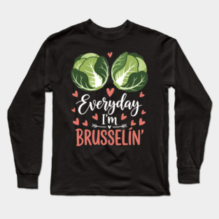 Everyday I'm Brusselin Long Sleeve T-Shirt