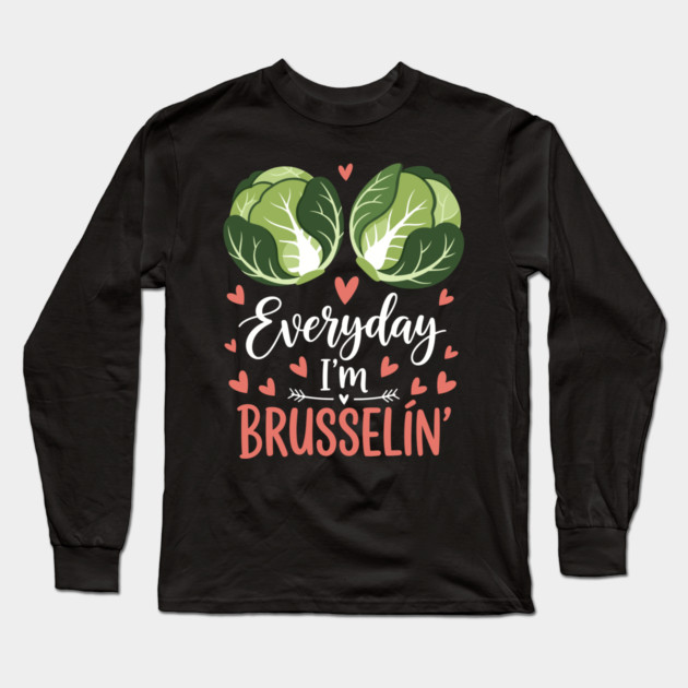 Everyday I'm Brusselin Long Sleeve T-Shirt by enrynz