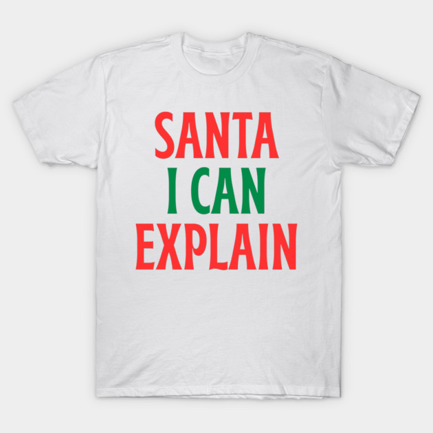 Santa, I Can Explain — Funny Christmas Quote T-Shirt by Creatifly Graphic Tees