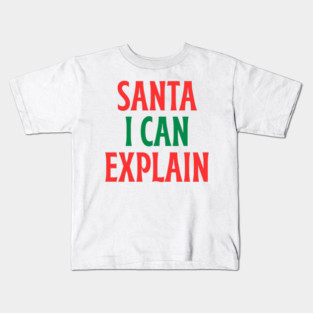 Santa, I Can Explain — Funny Christmas Quote Kids T-Shirt
